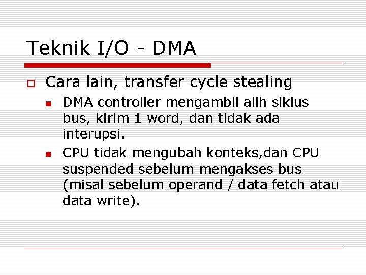 Teknik I/O - DMA o Cara lain, transfer cycle stealing n n DMA controller Teknik I/O - DMA o Cara lain, transfer cycle stealing n n DMA controller