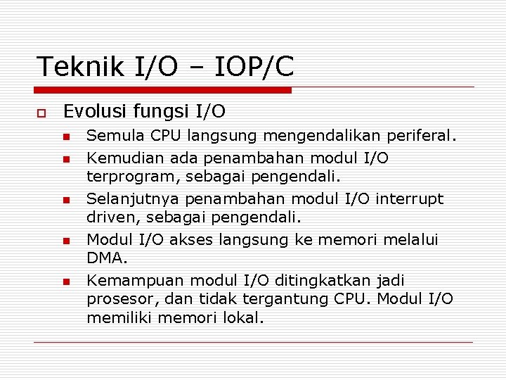 Teknik I/O – IOP/C o Evolusi fungsi I/O n n n Semula CPU langsung Teknik I/O – IOP/C o Evolusi fungsi I/O n n n Semula CPU langsung