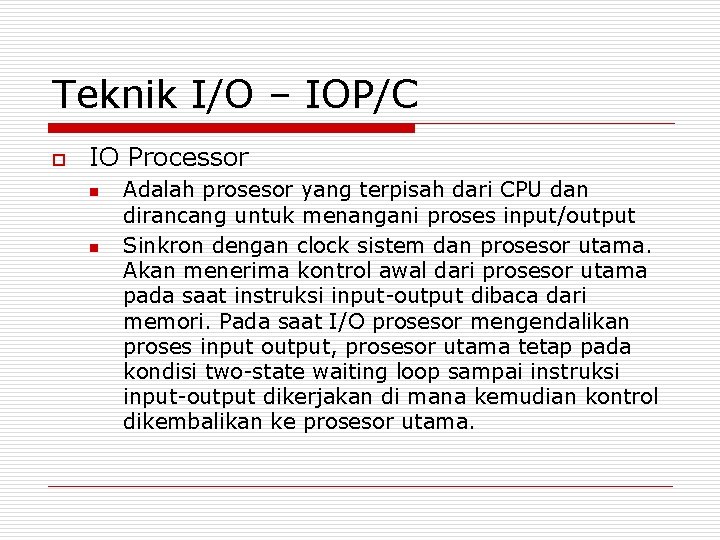 Teknik I/O – IOP/C o IO Processor n n Adalah prosesor yang terpisah dari Teknik I/O – IOP/C o IO Processor n n Adalah prosesor yang terpisah dari