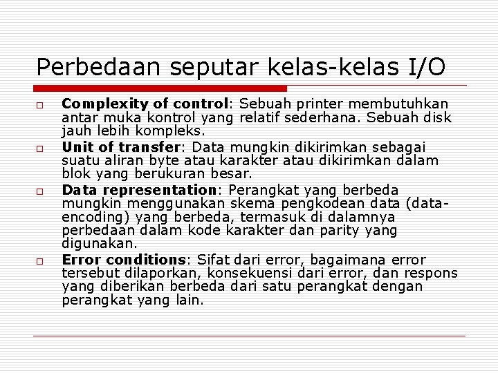 Perbedaan seputar kelas-kelas I/O o o Complexity of control: Sebuah printer membutuhkan antar muka Perbedaan seputar kelas-kelas I/O o o Complexity of control: Sebuah printer membutuhkan antar muka