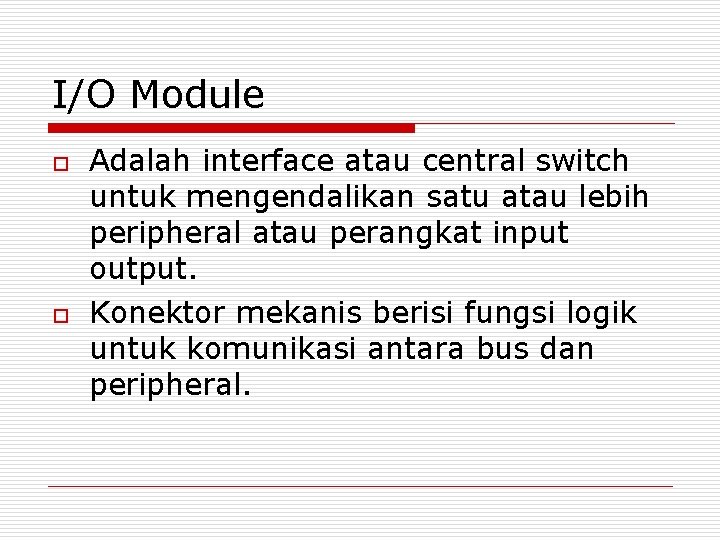 I/O Module o o Adalah interface atau central switch untuk mengendalikan satu atau lebih I/O Module o o Adalah interface atau central switch untuk mengendalikan satu atau lebih