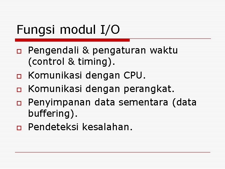 Fungsi modul I/O o o o Pengendali & pengaturan waktu (control & timing). Komunikasi Fungsi modul I/O o o o Pengendali & pengaturan waktu (control & timing). Komunikasi
