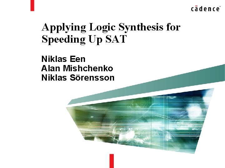 Applying Logic Synthesis for Speeding Up SAT Niklas Een Alan Mishchenko Niklas Sörensson 