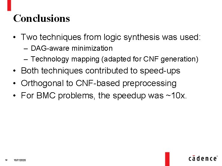 Conclusions • Two techniques from logic synthesis was used: – DAG-aware minimization – Technology