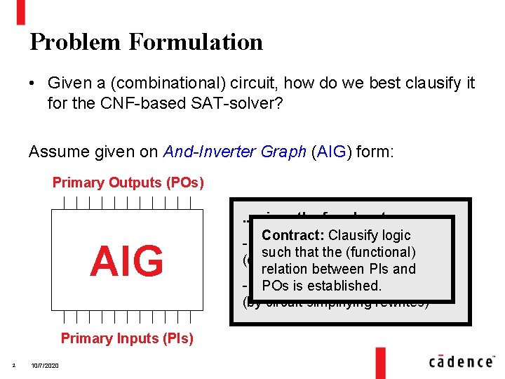Problem Formulation • Given a (combinational) circuit, how do we best clausify it for