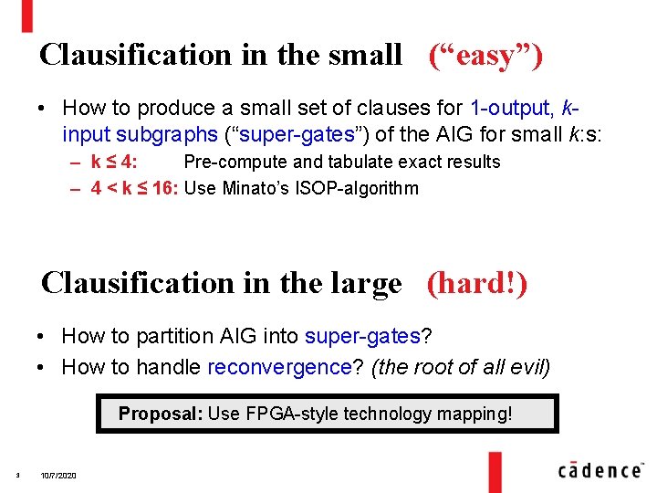 Clausification in the small (“easy”) • How to produce a small set of clauses