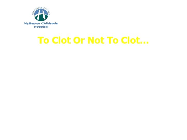To Clot Or Not To Clot… Emergency Care for Coagulation Disorders/Conditions Kay Decker Hemophilia