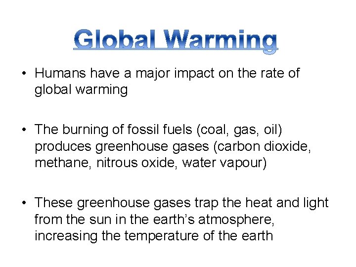  • Humans have a major impact on the rate of global warming •