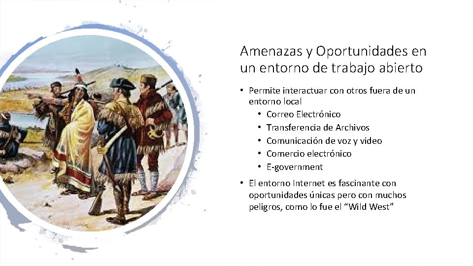 Amenazas y Oportunidades en un entorno de trabajo abierto • Permite interactuar con otros