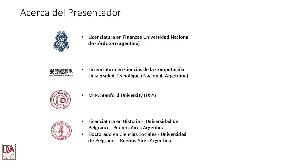 Acerca del Presentador • Licenciatura en Finanzas Universidad Nacional de Córdoba (Argentina) • Licienciatura