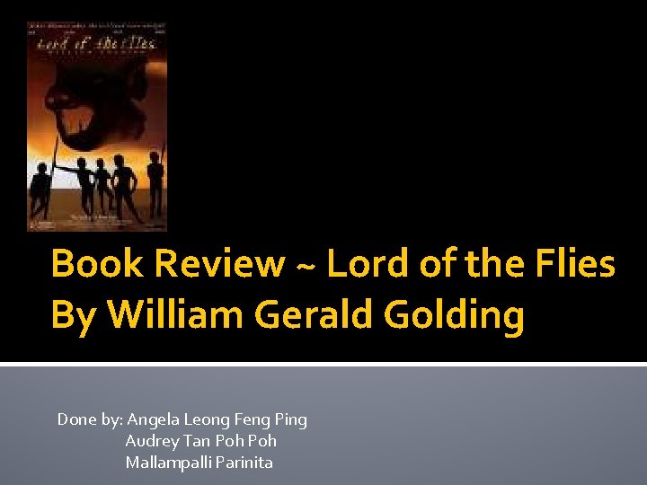 Book Review ~ Lord of the Flies By William Gerald Golding Done by: Angela