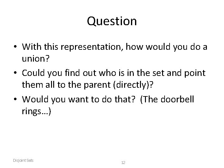 Question • With this representation, how would you do a union? • Could you