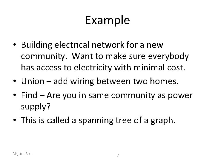 Example • Building electrical network for a new community. Want to make sure everybody