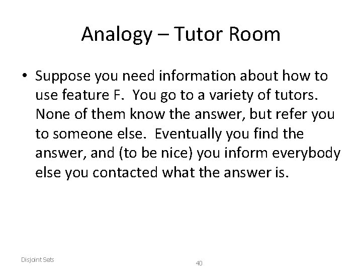 Analogy – Tutor Room • Suppose you need information about how to use feature