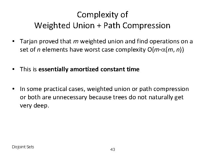 Complexity of Weighted Union + Path Compression • Tarjan proved that m weighted union