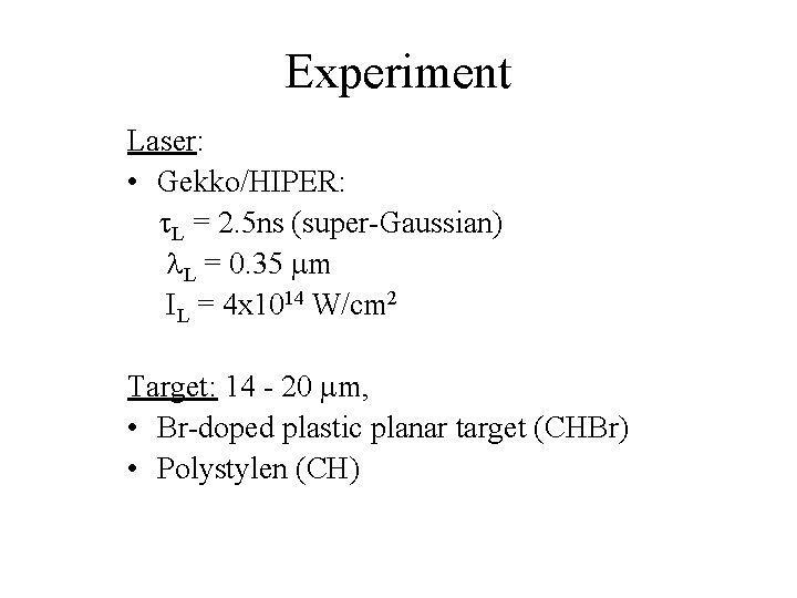 Experiment Laser: • Gekko/HIPER: t. L = 2. 5 ns (super-Gaussian) l. L =