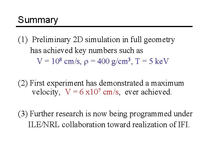 Summary (1) Preliminary 2 D simulation in full geometry has achieved key numbers such