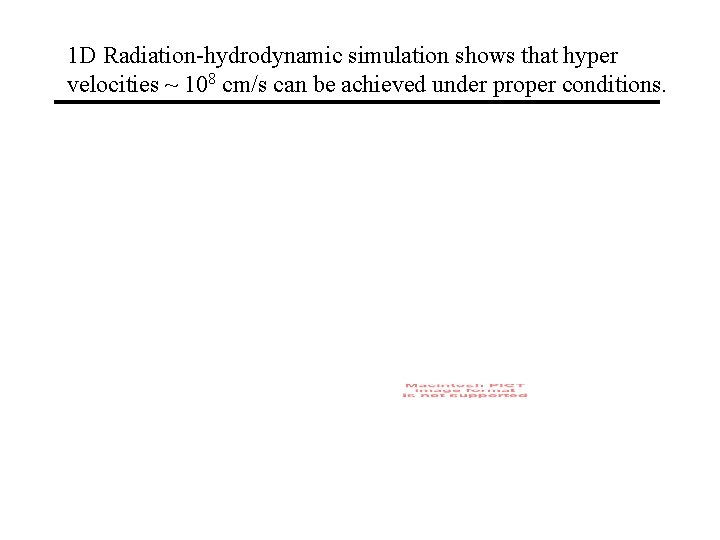 1 D Radiation-hydrodynamic simulation shows that hyper velocities ~ 108 cm/s can be achieved