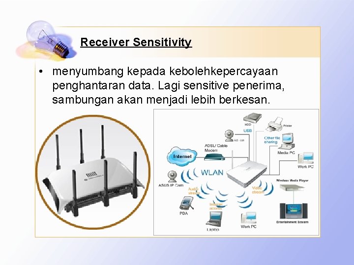 Receiver Sensitivity • menyumbang kepada kebolehkepercayaan penghantaran data. Lagi sensitive penerima, sambungan akan menjadi