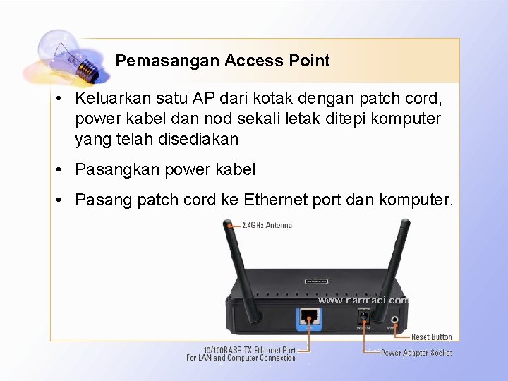 Pemasangan Access Point • Keluarkan satu AP dari kotak dengan patch cord, power kabel