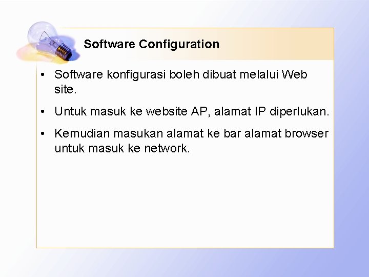 Software Configuration • Software konfigurasi boleh dibuat melalui Web site. • Untuk masuk ke