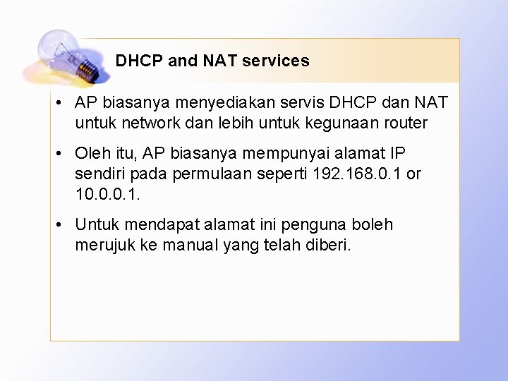 DHCP and NAT services • AP biasanya menyediakan servis DHCP dan NAT untuk network