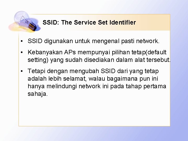 SSID: The Service Set Identifier • SSID digunakan untuk mengenal pasti network. • Kebanyakan