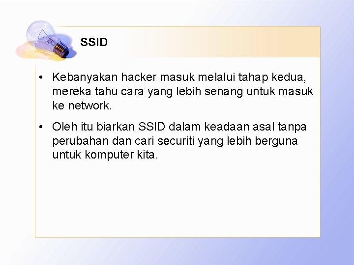 SSID • Kebanyakan hacker masuk melalui tahap kedua, mereka tahu cara yang lebih senang