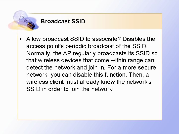 Broadcast SSID • Allow broadcast SSID to associate? Disables the access point's periodic broadcast