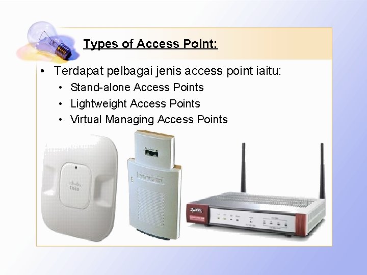 Types of Access Point: • Terdapat pelbagai jenis access point iaitu: • Stand-alone Access