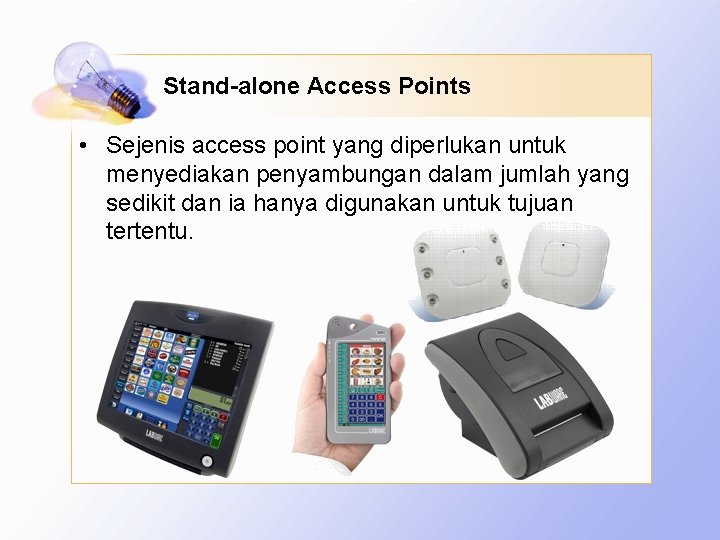 Stand-alone Access Points • Sejenis access point yang diperlukan untuk menyediakan penyambungan dalam jumlah