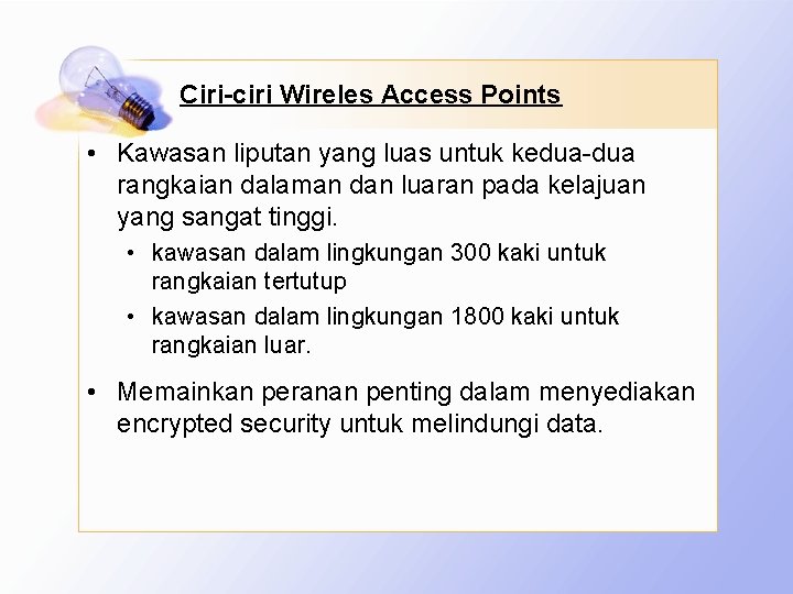 Ciri-ciri Wireles Access Points • Kawasan liputan yang luas untuk kedua-dua rangkaian dalaman dan