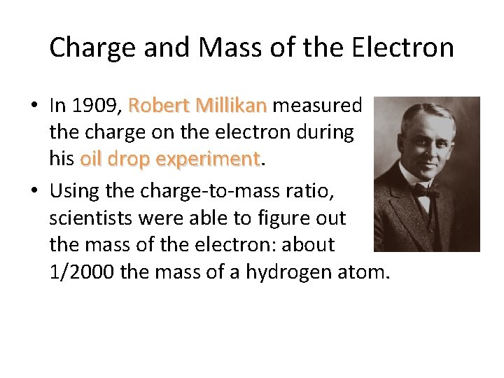 Charge and Mass of the Electron • In 1909, Robert Millikan measured the charge Charge and Mass of the Electron • In 1909, Robert Millikan measured the charge