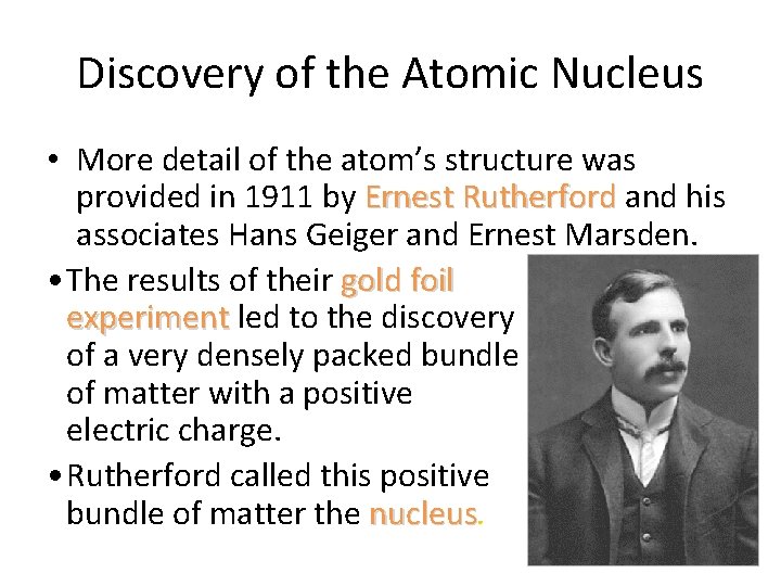 Discovery of the Atomic Nucleus • More detail of the atom’s structure was provided Discovery of the Atomic Nucleus • More detail of the atom’s structure was provided