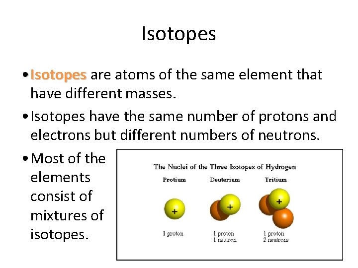 Isotopes • Isotopes are atoms of the same element that have different masses. • Isotopes • Isotopes are atoms of the same element that have different masses. •