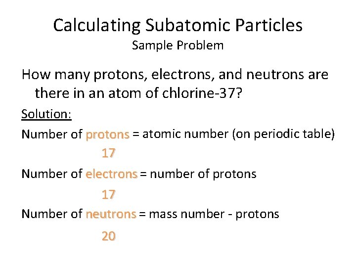 Calculating Subatomic Particles Sample Problem How many protons, electrons, and neutrons are there in Calculating Subatomic Particles Sample Problem How many protons, electrons, and neutrons are there in