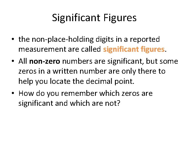 Significant Figures • the non-place-holding digits in a reported measurement are called significant figures Significant Figures • the non-place-holding digits in a reported measurement are called significant figures