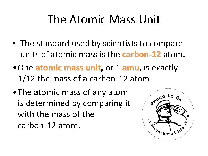 The Atomic Mass Unit • The standard used by scientists to compare units of The Atomic Mass Unit • The standard used by scientists to compare units of