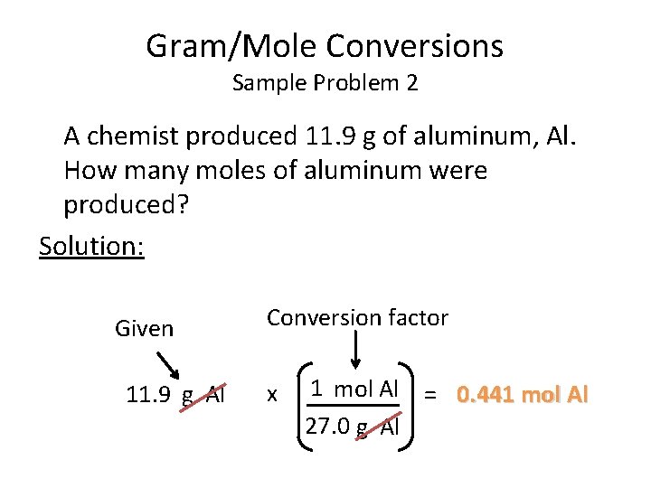 Gram/Mole Conversions Sample Problem 2 A chemist produced 11. 9 g of aluminum, Al. Gram/Mole Conversions Sample Problem 2 A chemist produced 11. 9 g of aluminum, Al.