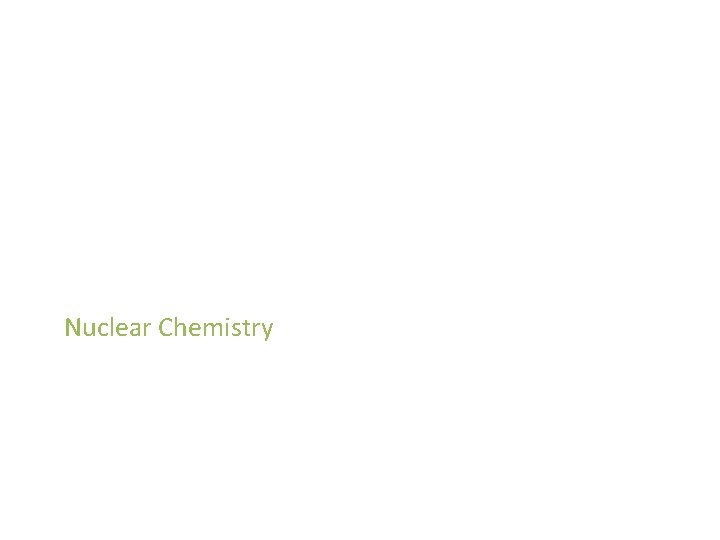 Nuclear Chemistry Nuclear Chemistry