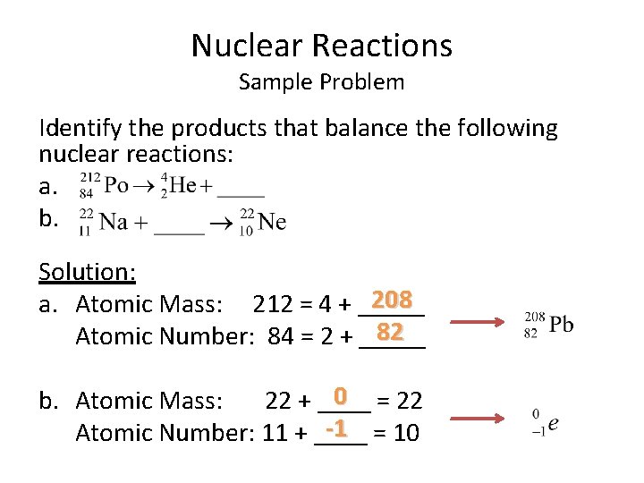 Nuclear Reactions Sample Problem Identify the products that balance the following nuclear reactions: a. Nuclear Reactions Sample Problem Identify the products that balance the following nuclear reactions: a.