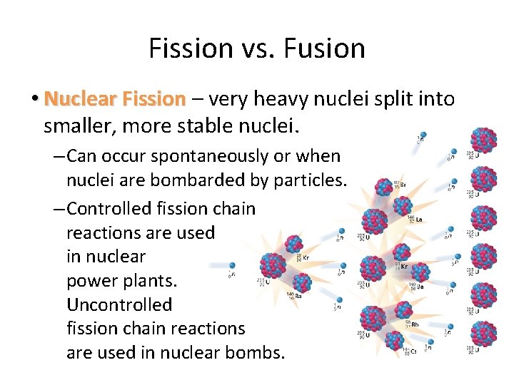 Fission vs. Fusion • Nuclear Fission – very heavy nuclei split into smaller, more Fission vs. Fusion • Nuclear Fission – very heavy nuclei split into smaller, more