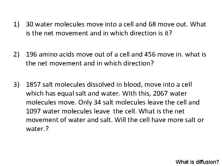 1) 30 water molecules move into a cell and 68 move out. What is