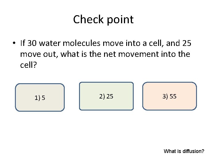 Check point • If 30 water molecules move into a cell, and 25 move