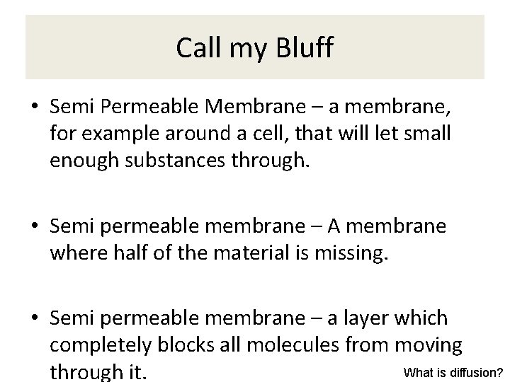 Call my Bluff • Semi Permeable Membrane – a membrane, for example around a