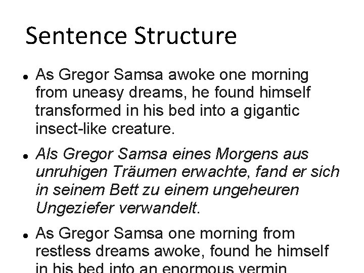 Sentence Structure As Gregor Samsa awoke one morning from uneasy dreams, he found himself
