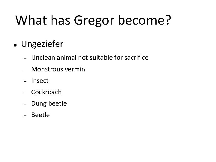 What has Gregor become? Ungeziefer Unclean animal not suitable for sacrifice Monstrous vermin Insect