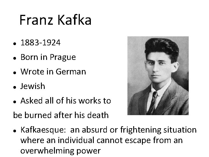 Franz Kafka 1883 -1924 Born in Prague Wrote in German Jewish Asked all of