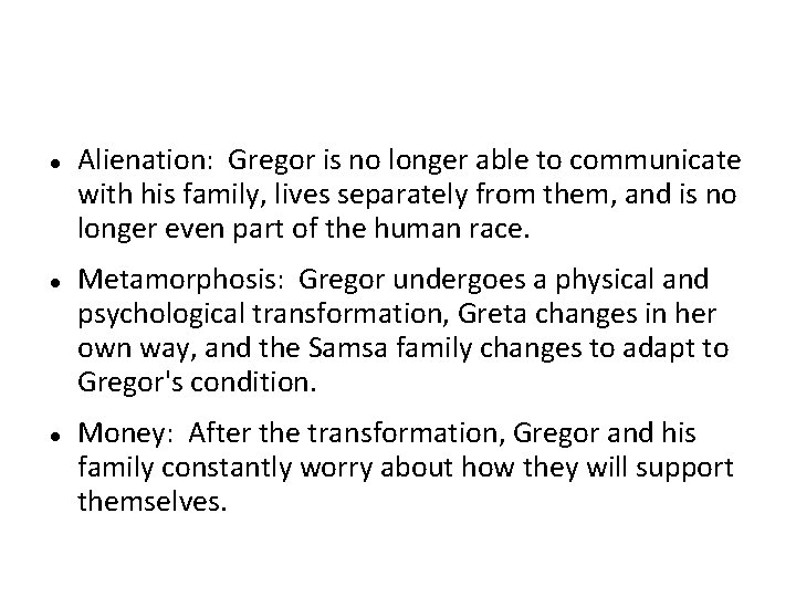  Alienation: Gregor is no longer able to communicate with his family, lives separately