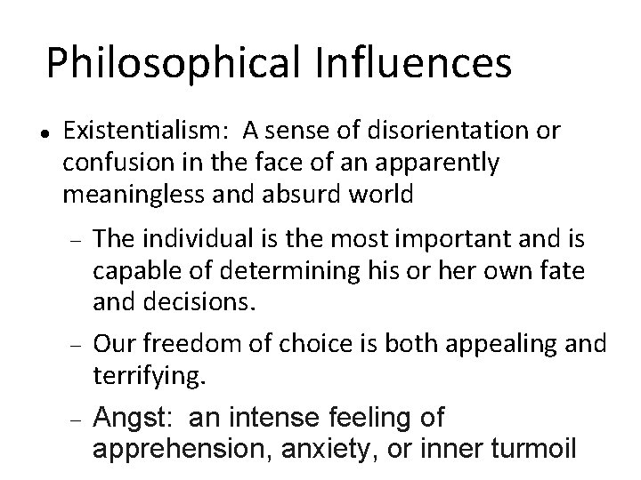 Philosophical Influences Existentialism: A sense of disorientation or confusion in the face of an